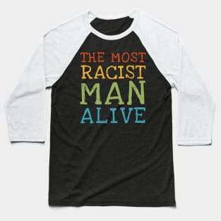 The most racist man alive Baseball T-Shirt